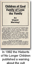 In 1992 the Hieberts of No Longer Children published a warning about the cult. 
